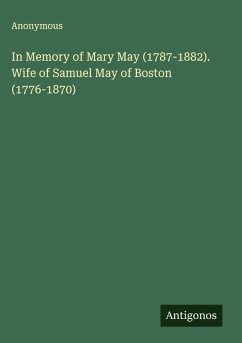 In Memory of Mary May (1787-1882). Wife of Samuel May of Boston (1776-1870) - Anonymous