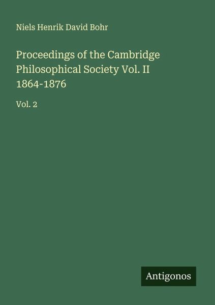 Proceedings of the Cambridge Philosophical Society Vol. II 1864-1876 Proceedings of the Cambridge Philosophical Society Vol. II 1864-1876