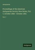 Proceedings of the American Antiquarian Society New Series, Vol. 7, October 1890 - October 1891