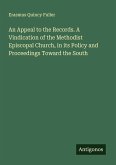 An Appeal to the Records. A Vindication of the Methodist Episcopal Church, in its Policy and Proceedings Toward the South