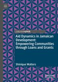 Aid Dynamics in Jamaican Development: Empowering Communities through Loans and Grants (eBook, PDF) Aid Dynamics in Jamaican Development: Empowering Communities through Loans and Grants (eBook, PDF)