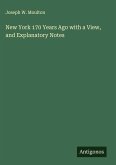 New York 170 Years Ago with a View, and Explanatory Notes