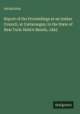 Report of the Proceedings at an Indian Council, at Cattaraugus, in the State of New York: Held 6 Month, 1843