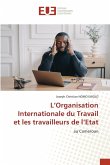 L'Organisation Internationale du Travail et les travailleurs de l'Etat L'Organisation Internationale du Travail et les travailleurs de l'Etat