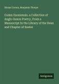Codex Exoniensis. a Collection of Anglo-Saxon Poetry, From a Manuscript In the Library of the Dean and Chapter of Exeter
