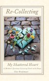 Re-Collecting My Shattered Heart Re-Collecting My Shattered Heart