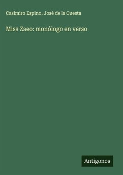 Miss Zaeo: monólogo en verso - Espino, Casimiro; Cuesta, José de la