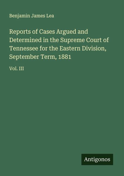 Reports of Cases Argued and Determined in the Supreme Court of Tennessee for the Eastern Division, September Term, 1881