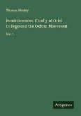 Reminiscences. Chiefly of Oriel College and the Oxford Movement Reminiscences. Chiefly of Oriel College and the Oxford Movement