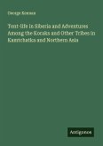 Tent-life in Siberia and Adventures Among the Koraks and Other Tribes in Kamtchatka and Northern Asia
