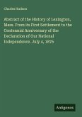 Abstract of the History of Lexington, Mass. From its First Settlement to the Centennial Anniversary of the Declaration of Our National Independence. July 4, 1876
