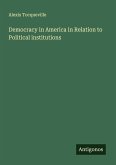 Democracy in America in Relation to Political institutions Democracy in America in Relation to Political institutions