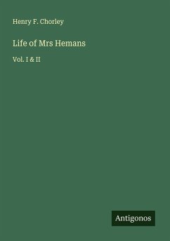 Life of Mrs Hemans - Chorley, Henry F. Life of Mrs Hemans - Chorley, Henry F.
