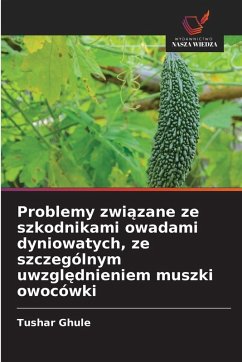 Problemy zwi¿zane ze szkodnikami owadami dyniowatych, ze szczególnym uwzgl¿dnieniem muszki owocówki - Ghule, Tushar Problemy zwi¿zane ze szkodnikami owadami dyniowatych, ze szczególnym uwzgl¿dnieniem muszki owocówki - Ghule, Tushar