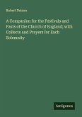 A Companion for the Festivals and Fasts of the Church of England; with Collects and Prayers for Each Solemnity