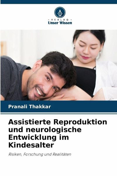 Assistierte Reproduktion und neurologische Entwicklung im Kindesalter Assistierte Reproduktion und neurologische Entwicklung im Kindesalter