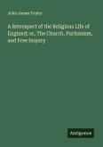 A Retrospect of the Religious Life of England; or, The Church, Puritanism, and Free Inquiry