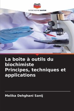 La boîte à outils du biochimiste Principes, techniques et applications - Dehghani Sanij, Melika