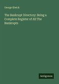 The Bankrupt Directory: Being a Complete Register of All The Bankrupts