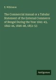 The Commercial Annual or a Tabular Statement of the External Commerce of Bengal During the Year 1841-43, 1842-44, 1846-48, 1851-53