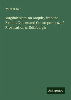 Cover Magdalenism: an Enquiry into the Extent, Causes and Consequences, of Prostitution in Edinburgh