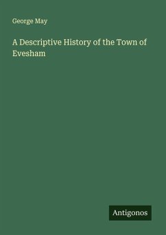 A Descriptive History of the Town of Evesham - May, George A Descriptive History of the Town of Evesham - May, George