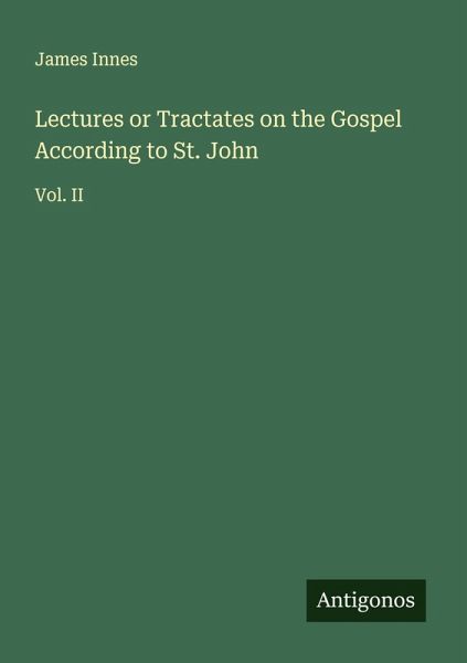 Lectures or Tractates on the Gospel According to St. John