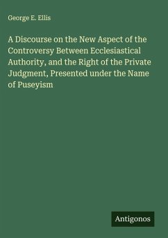Cover A Discourse on the New Aspect of the Controversy Between Ecclesiastical Authority, and the Right of the Private Judgment, Presented under the Name of Puseyism