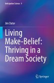Living Make-Belief: Thriving in a Dream Society Living Make-Belief: Thriving in a Dream Society