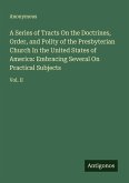 A Series of Tracts On the Doctrines, Order, and Polity of the Presbyterian Church In the United States of America: Embracing Several On Practical Subjects