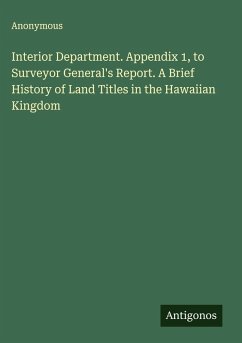 Cover Interior Department. Appendix 1, to Surveyor General's Report. A Brief History of Land Titles in the Hawaiian Kingdom