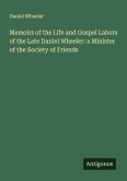 Memoirs of the Life and Gospel Labors of the Late Daniel Wheeler: a Minister of the Society of Friends