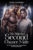His Rejected Second Chance Mate: An Alpha Rejection Paranormal Shifter Romance (eBook, ePUB)