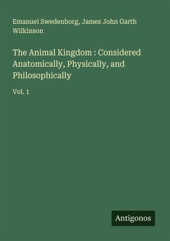 Cover The Animal Kingdom : Considered Anatomically, Physically, and Philosophically