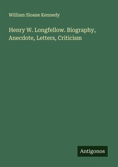 Cover Henry W. Longfellow. Biography, Anecdote, Letters, Criticism