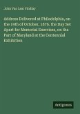 Address Delivered at Philadelphia, on the 19th of October, 1876. the Day Set Apart for Memorial Exercises, on tha Part of Maryland at the Centennial Exhibition