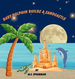 Baby Dolphin Builds A Sandcastle - Spearman, M. S.
