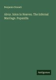 Alroy. Ixion in Heaven. The Infernal Marriage. Popanilla