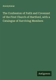 The Confession of Faith and Covenant of the First Church of Hartford, with a Catalogue of Surviving Members