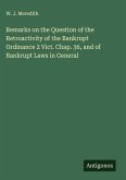 Remarks on the Question of the Retroactivity of the Bankrupt Ordinance 2 Vict. Chap. 36, and of Bankrupt Laws in General