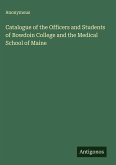 Catalogue of the Officers and Students of Bowdoin College and the Medical School of Maine