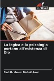 La logica e la psicologia portano all'esistenza di Dio La logica e la psicologia portano all'esistenza di Dio
