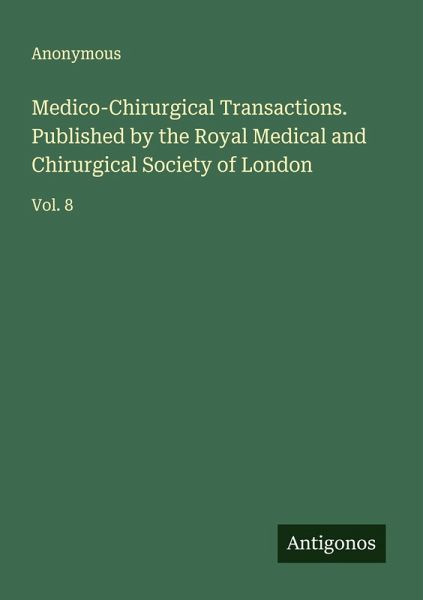 Medico-Chirurgical Transactions. Published by the Royal Medical and Chirurgical Society of London