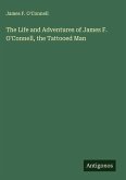 The Life and Adventures of James F. O'Connell, the Tattooed Man The Life and Adventures of James F. O'Connell, the Tattooed Man