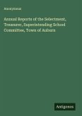 Annual Reports of the Selectment, Treasurer, Superintending School Committee, Town of Auburn