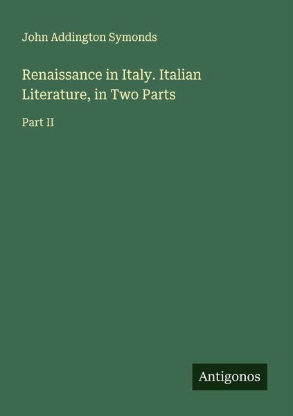 Renaissance in Italy. Italian Literature, in Two Parts