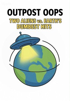 Cover Outpost Oops: Two Aliens vs. Earth's Dumbest Hits (eBook, ePUB)