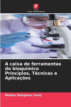 A caixa de ferramentas do bioquímico Princípios, Técnicas e Aplicações - Dehghani Sanij, Melika