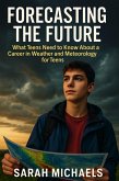 Forecasting the Future: What Teens Need to Know About a Career in Weather and Meteorology for Teens (eBook, ePUB) Forecasting the Future: What Teens Need to Know About a Career in Weather and Meteorology for Teens (eBook, ePUB)