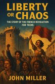 Liberty or Chaos: The Story of the French Revolution for Teens (eBook, ePUB)